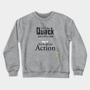 Less Quack, More Action Crewneck Sweatshirt